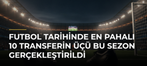 Futbol tarihinde en pahalı 10 transferin üçü bu sezon gerçekleştirildi