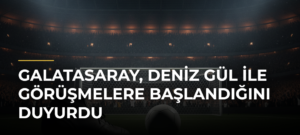 Galatasaray, Deniz Gül ile Görüşmelere Başlandığını Duyurdu
