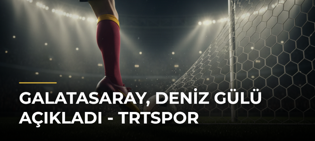 Galatasaray, Deniz Gülü açıkladı – TRTSpor