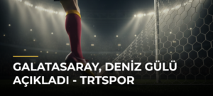 Galatasaray, Deniz Gülü açıkladı – TRTSpor
