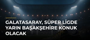 Galatasaray, Süper Ligde yarın Başakşehire konuk olacak