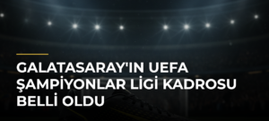 Galatasaray’ın UEFA Şampiyonlar Ligi kadrosu belli oldu