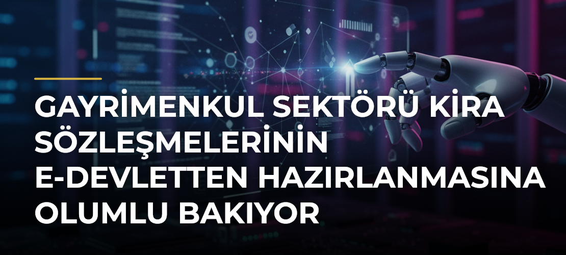 Gayrimenkul sektörü kira sözleşmelerinin e-Devletten hazırlanmasına olumlu bakıyor - Mirat Haber