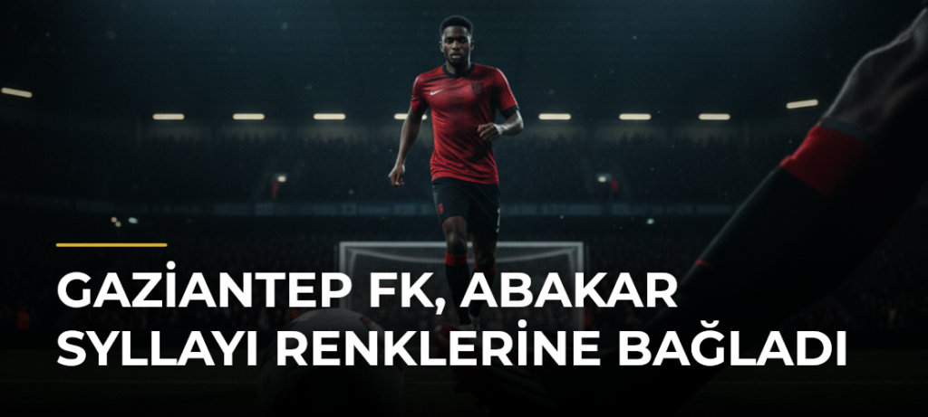 Gaziantep FK, Abakar Syllayı Renklerine Bağladı