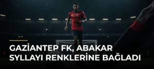 Gaziantep FK, Abakar Syllayı Renklerine Bağladı