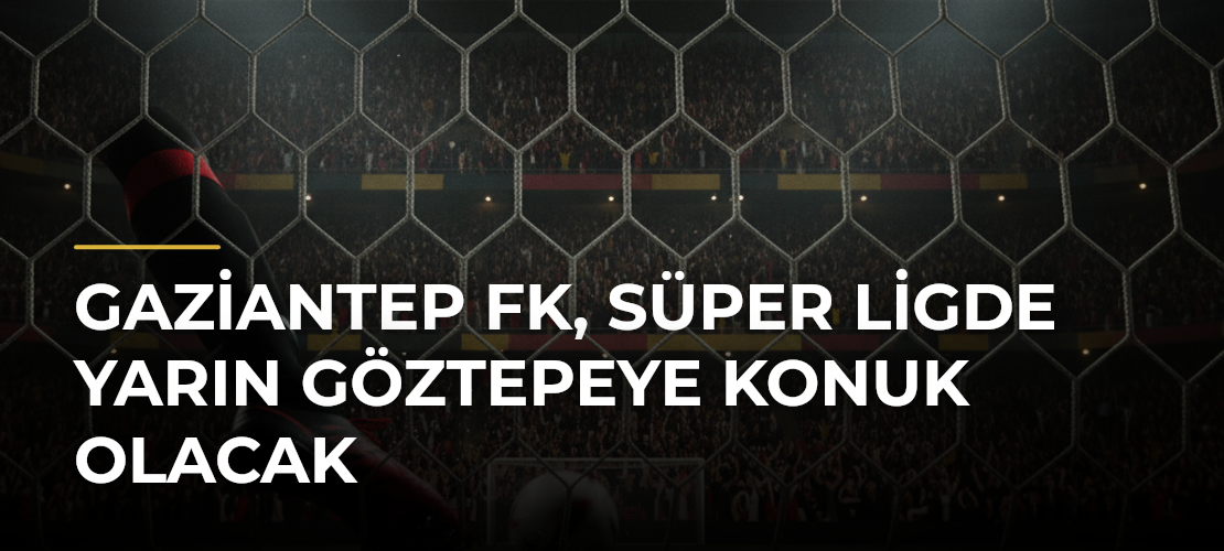Gaziantep FK, Süper Ligde yarın Göztepeye konuk olacak - Mirat Haber