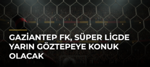 Gaziantep FK, Süper Ligde yarın Göztepeye konuk olacak