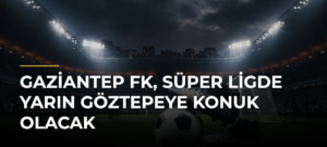 Gaziantep FK, Süper Ligde yarın Göztepeye konuk olacak