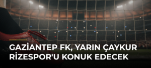 Gaziantep FK, yarın Çaykur Rizespor’u konuk edecek