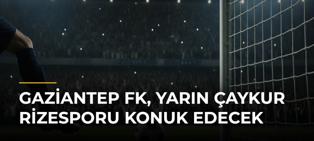 Gaziantep FK, yarın Çaykur Rizesporu konuk edecek
