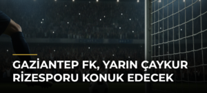 Gaziantep FK, yarın Çaykur Rizesporu konuk edecek
