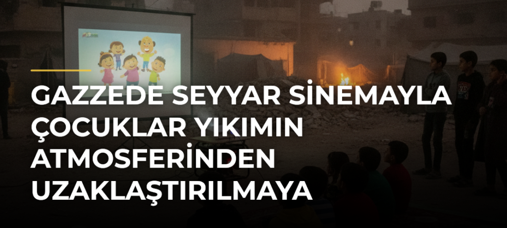 Gazzede Seyyar Sinemayla Çocuklar Yıkımın Atmosferinden Uzaklaştırılmaya Çalışılıyor