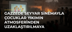 Gazzede Seyyar Sinemayla Çocuklar Yıkımın Atmosferinden Uzaklaştırılmaya Çalışılıyor