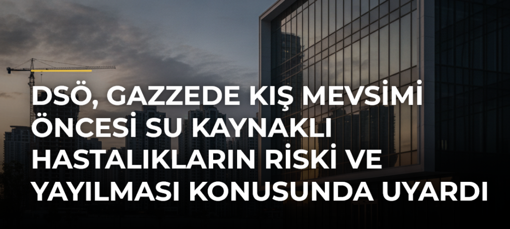 DSÖ, Gazzede Kış Mevsimi Öncesi Su Kaynaklı Hastalıkların Riski ve Yayılması Konusunda Uyardı