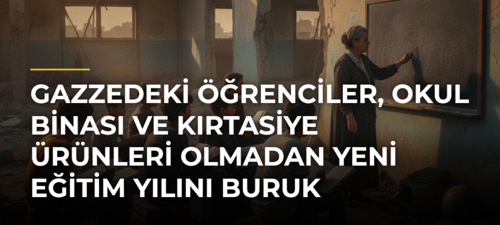Gazzedeki Öğrenciler, Okul Binası ve Kırtasiye Ürünleri Olmadan Yeni Eğitim Yılını Buruk Heyecanla Karşılıyor