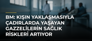 BM: Kışın Yaklaşmasıyla Çadırlarda Yaşayan Gazzelilerin Sağlık Riskleri Artıyor