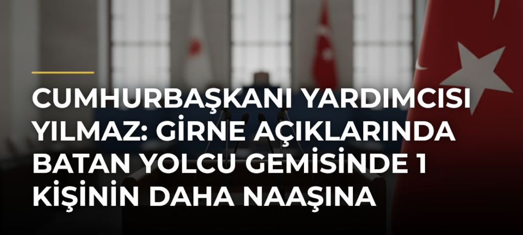 Cumhurbaşkanı Yardımcısı Yılmaz: Girne Açıklarında Batan Yolcu Gemisinde 1 Kişinin Daha Naaşına Ulaşıldı