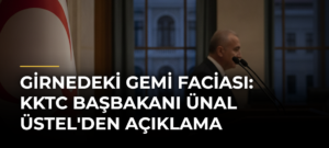 Girnedeki gemi faciası: KKTC Başbakanı Ünal Üstel’den açıklama