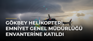 GÖKBEY helikopteri, Emniyet Genel Müdürlüğü envanterine katıldı