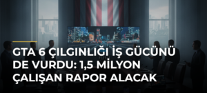 GTA 6 Çılgınlığı İş Gücünü de Vurdu: 1,5 Milyon Çalışan Rapor Alacak