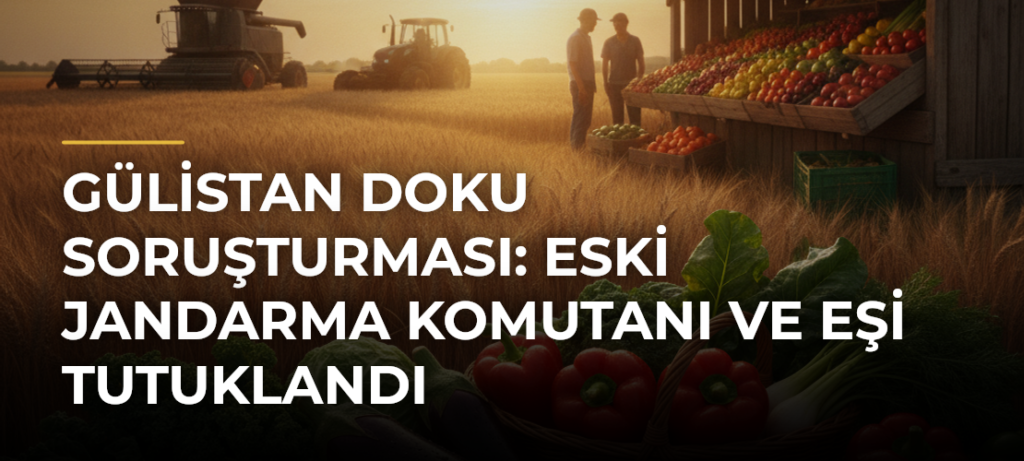 Gülistan Doku Soruşturması: Eski Jandarma Komutanı ve Eşi Tutuklandı