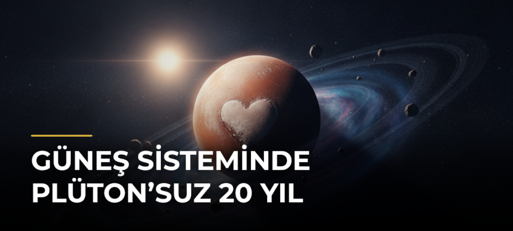 Güneş sisteminde Plüton’suz 20 yıl