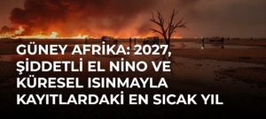 Güney Afrika: 2027, şiddetli El Nino ve küresel ısınmayla kayıtlardaki en sıcak yıl olabilir
