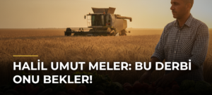 Halil Umut Meler: Bu derbi onu bekler!