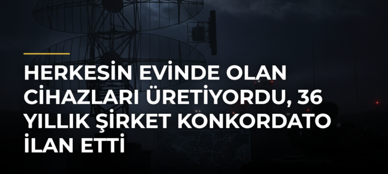 Herkesin Evinde Olan Cihazları Üretiyordu, 36 Yıllık Şirket Konkordato İlan Etti