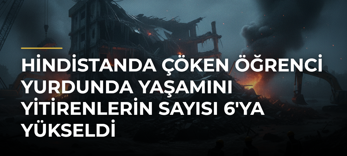 Hindistanda çöken öğrenci yurdunda yaşamını yitirenlerin sayısı 6'ya yükseldi
