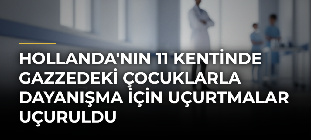 Hollanda’nın 11 Kentinde Gazzedeki Çocuklarla Dayanışma İçin Uçurtmalar Uçuruldu