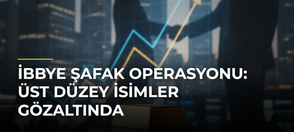 İBBye Şafak Operasyonu: Üst Düzey İsimler Gözaltında