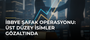 İBBye Şafak Operasyonu: Üst Düzey İsimler Gözaltında