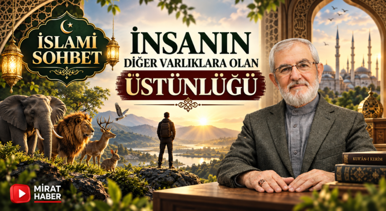 İNSANIN DİĞER VARLIKLARA ÜSTÜNLÜĞÜ