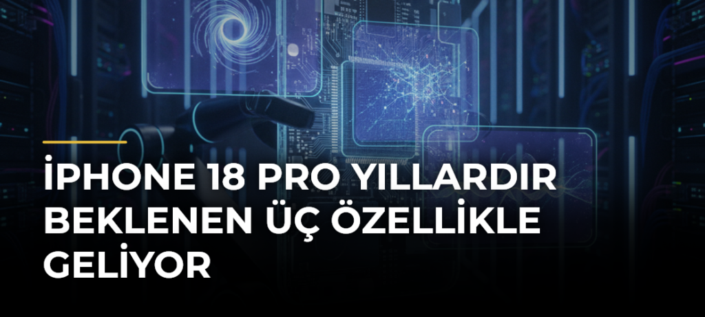 iPhone 18 Pro yıllardır beklenen üç özellikle geliyor