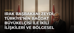 Irak Başbakanı Zeydi, Türkiye’nin Bağdat Büyükelçisi ile ikili ilişkileri ve bölgesel gelişmeleri görüştü