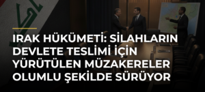 Irak hükümeti: Silahların devlete teslimi için yürütülen müzakereler olumlu şekilde sürüyor