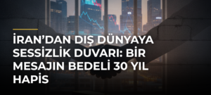 İran’dan dış dünyaya sessizlik duvarı: Bir mesajın bedeli 30 yıl hapis