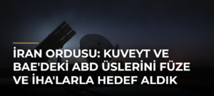 İran Ordusu: Kuveyt ve BAE’deki ABD Üslerini Füze ve İHA’larla Hedef Aldık