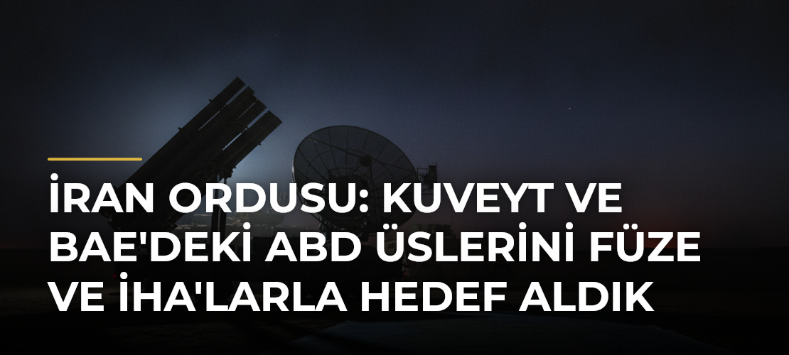 İran Ordusu: Kuveyt ve BAE'deki ABD Üslerini Füze ve İHA'larla Hedef Aldık