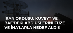 İran ordusu: Kuveyt ve BAE’deki ABD üslerini füze ve İHA’larla hedef aldık