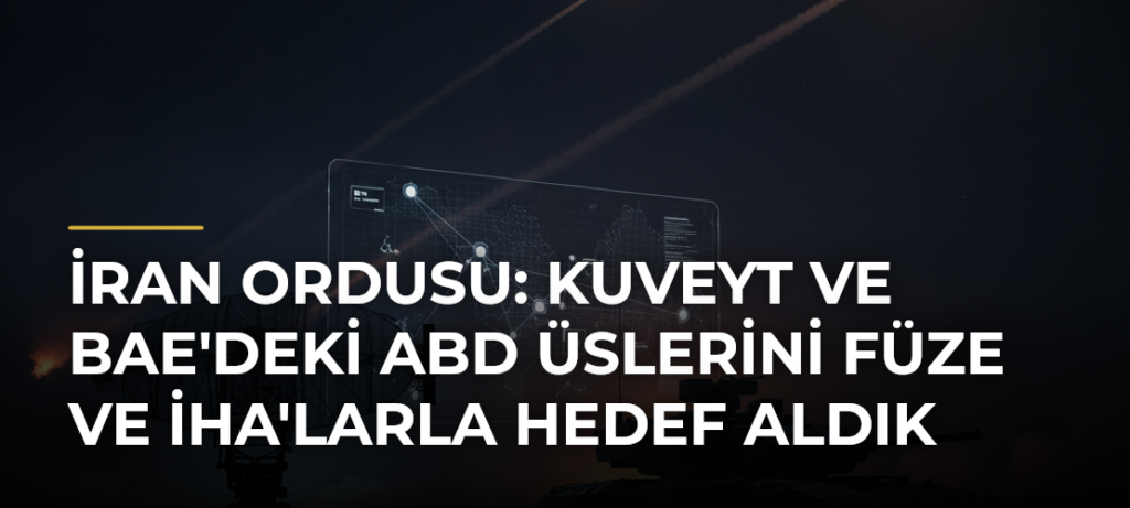 İran Ordusu: Kuveyt ve BAE’deki ABD Üslerini Füze ve İHA’larla Hedef Aldık