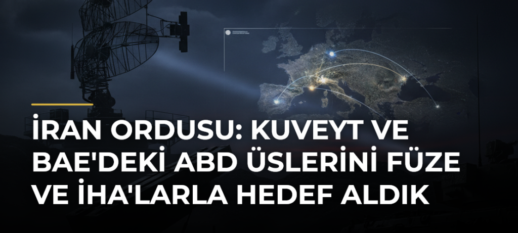 İran ordusu: Kuveyt ve BAE’deki ABD üslerini füze ve İHA’larla hedef aldık