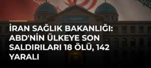 İran Sağlık Bakanlığı: ABD’nin Ülkeye Son Saldırıları 18 Ölü, 142 Yaralı