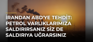 İrandan ABD’ye tehdit: Petrol varlıklarımıza saldırırsanız siz de saldırıya uğrarsınız