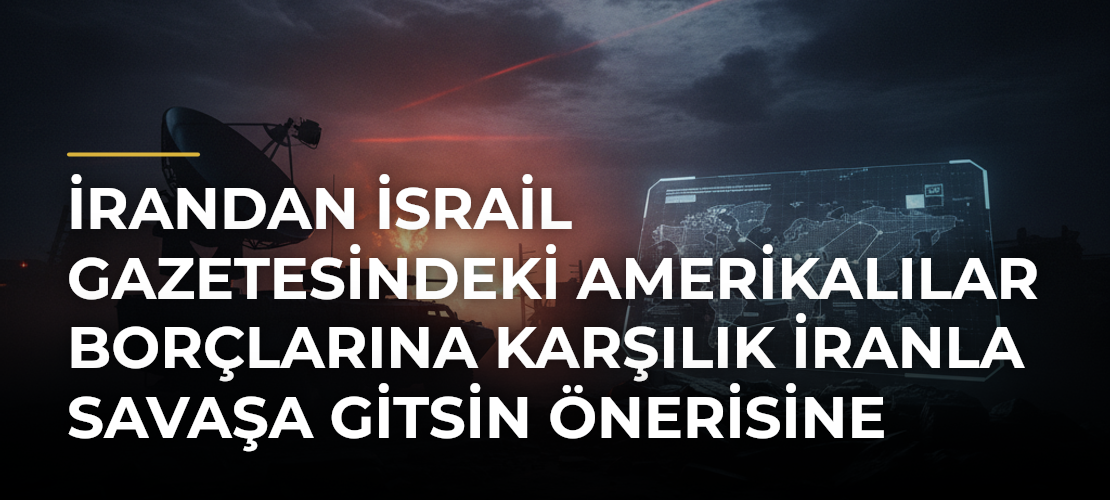 İrandan İsrail gazetesindeki Amerikalılar borçlarına karşılık İranla savaşa gitsin önerisine tepki - Mirat Haber