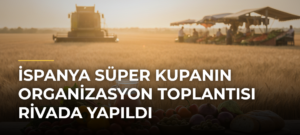 İspanya Süper Kupanın organizasyon toplantısı Rivada yapıldı