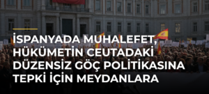 İspanyada muhalefet, hükümetin Ceutadaki düzensiz göç politikasına tepki için meydanlara çıktı