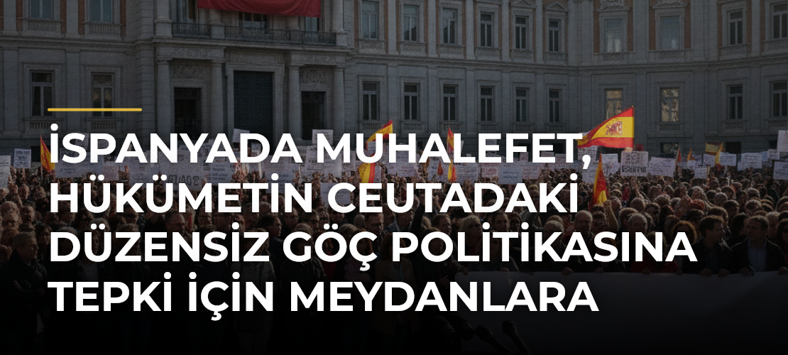 İspanyada muhalefet, hükümetin Ceutadaki düzensiz göç politikasına tepki için meydanlara çıktı - Mirat Haber