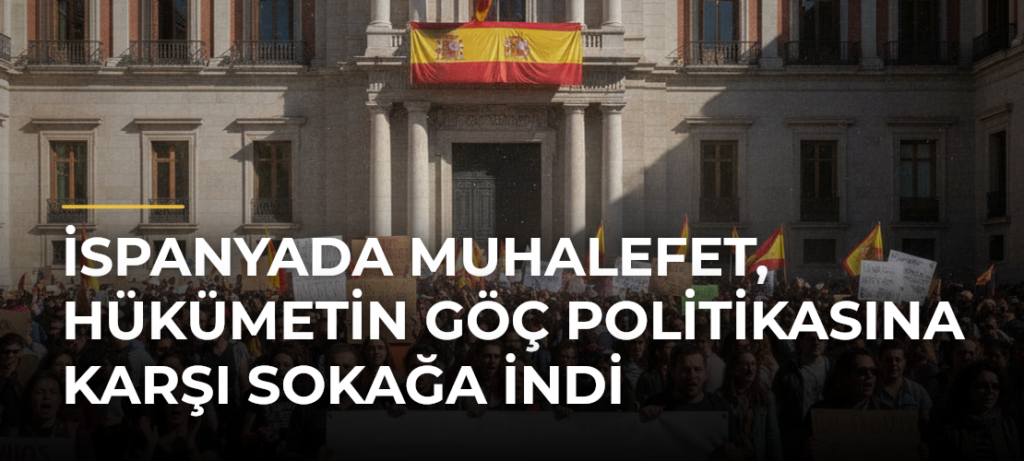 İspanyada muhalefet, hükümetin göç politikasına karşı sokağa indi